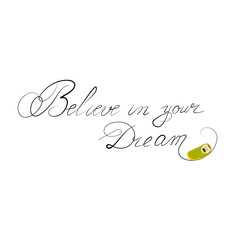 The inscription Believe in your Dream, on isolated background, with the image of a baby