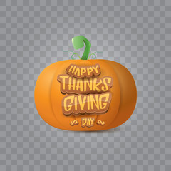 Happy thanksgiving day creative greeting card or icon with big realistic orange vector pumkin and greeting calligraphic text isolated on transparent layout. Cartoon thanksgiving day poster or banner