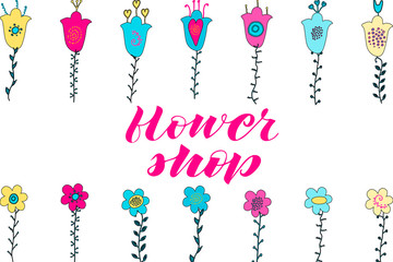 Flower shop hand lettering. Hand drawn flowers and leaves doodle. Pink, yellow, blue flowers.