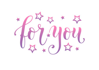 Modern calligraphy lettering of For you in purple pink gradient on white background decorated with stars for decoration, poster, certificate, postcard, greeting card, gift tag