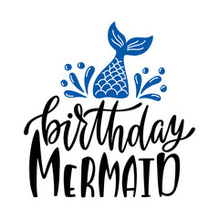 Birthday mermaid. Inspirational quote for baby girl. Modern calligraphy phrase with hand drawn mermaid's tail