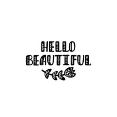 Fototapeta premium Hello beautiful. Inspirational printable quote with flower. Vector hand drawn phrase