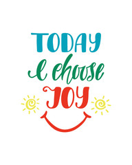 Today I choose joy. Inspirational quote about happiness. Modern calligraphy phrase with hand drawn smile. 