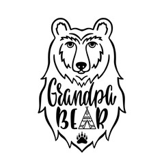 Grandpa bear. Hand drawn typography phrase with bear head, teepee, paw. Vector illustration