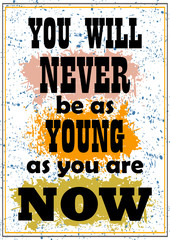 You will never be as young as you are now Inspiring quote Vector illustration