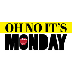 Oh no it's Monday. Vector typography slogan with hand drawn illustration of human mouth. Realistic sketch. Template for card, poster, banner, print for t-shirt, pin and badge.