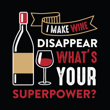 I make wine disappear, Wine Funny Quote and Saying