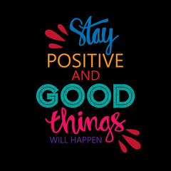 Obraz premium Stay positive and good things will happen. Motivational quote.