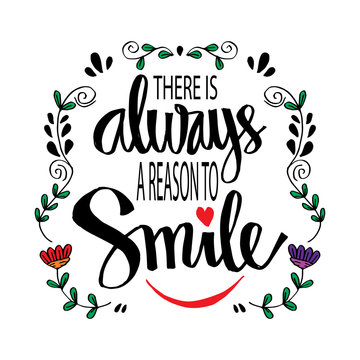 There is always a reason to smile. Motivational quote.