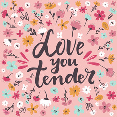 Hand written lettering quote about love and relationship. Hand drawn lettering words love you tender .Valentine day card on pink background with delicate hand drawn flowers
