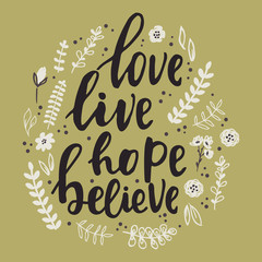 Hand written motivational lettering. Hand drawn lettering words love, live, hope, believe.