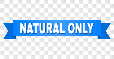NATURAL ONLY text on a ribbon. Designed with white title and blue tape. Vector banner with NATURAL ONLY tag on a transparent background.