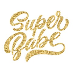 Super babe hand lettering, custom typography with golden glitter texture, brush calligraphy isolated on white background. Vector type illustration.
