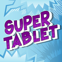 Super Tablet - Vector illustrated comic book style phrase.