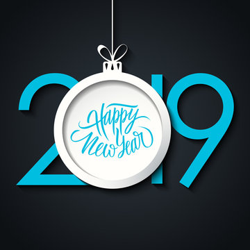 2019 New Year greeting card with hand lettering holiday greetings Happy New Year and christmas ball. Blue color. Vector illustration.