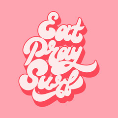 Eat pray surf. Vector handwritten lettering. Template for card, placard, banner, print for t-shirt, pin , badge and patch.