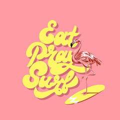 Eat pray surf. Vector colorful poster with hand drawn illustration of  flamingo on surfboard . Template for card, placard, banner, print for t-shirt, pin , badge and patch.