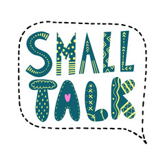 Small talk text. Vector lettering in a speech bubble.
