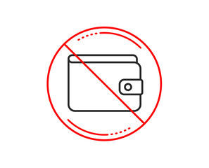 No or stop sign. Money Wallet line icon. Cash symbol. Payment method sign. Caution prohibited ban stop symbol. No  icon design.  Vector