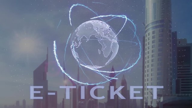 E-ticket text with 3d hologram of the planet Earth against the backdrop of the modern metropolis. Futuristic animation concept