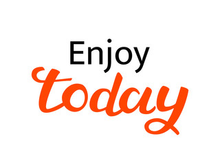 Enjoy today lettering. Vector illustration