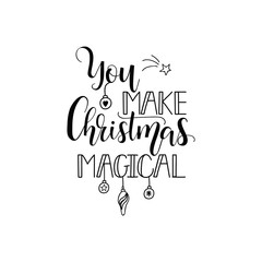 You make Christmas magical. Lettering. calligraphy vector illustration. winter holiday design. Merry Christmas.