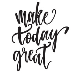 Inspirational Hand drawn quote made with ink and brush. Lettering design element says Make today great.