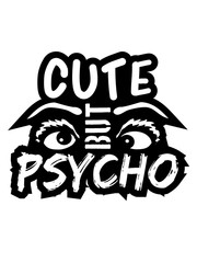 girl logo cute but psycho augen cool süß spruch sweet design lustig verrückt psychopath wahnsinnig crazy komisch niedlich hübsch schön mädchen frau weiblich frech text