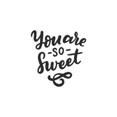 Hand drawn lettering you are so sweet for card, wedding, design, poster, print, sticker, overlay.