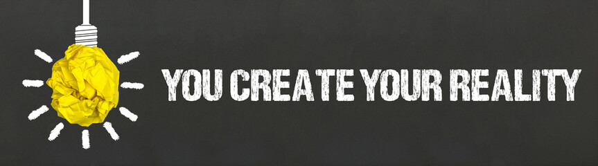 You create your reality