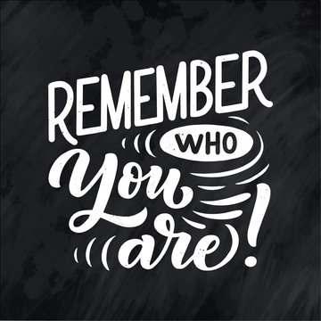 Inspirational quote - Remember who you are!. Hand drawn vintage illustration with lettering and decoration elements. Drawing for prints on t-shirts and bags, stationary or poster.