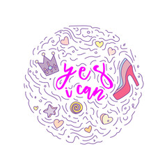Doodle motivation text - yes i can in round form colored. Cute fun vector motivation quote with high heel, crown, hearts, stars and curved lines. Yes I can among curved lines and cute set icons.