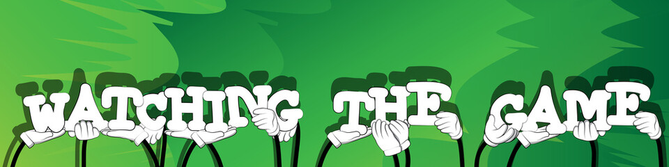 Diverse hands holding letters of the alphabet created the words Watching the game. Vector illustration.