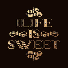 Classic style lettering composition with text quote "Life is sweet"
