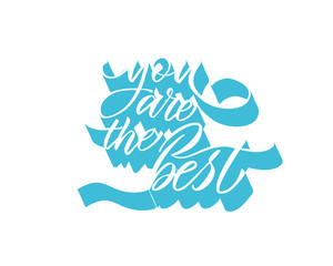 You are the best text vector. Lettering for invitation, greeting card, prints and posters. Hand drawn inscription