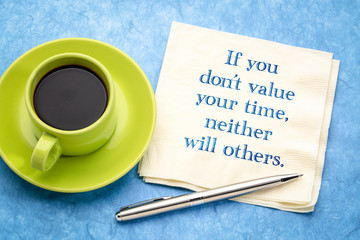 If do not value your time, neither will others