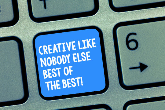 Handwriting text writing Creative Like Nobody Else Best Of The Best. Concept meaning High quality creativity Keyboard key Intention to create computer message, pressing keypad idea