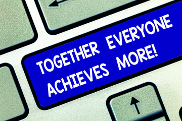 Conceptual hand writing showing Together Everyone Achieves More. Business photo showcasing Teamwork gives better final results Keyboard key Intention to create computer message idea