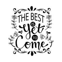 The best is yet to come lettering. Inspirational quote.