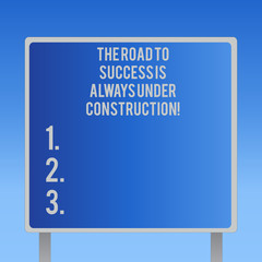 Text sign showing The Road To Success Is Always Under Construction. Conceptual photo In continuous improvement Blank Square shape Billboard Standing with Frame Border Outdoor Display