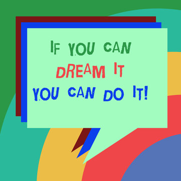 Conceptual hand writing showing If You Can Dream It You Can Do It. Business photo text Be able to achieve whatever you imagine Stack of Speech Bubble Different Color Piled Text Balloon