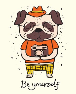 Vector illustration card of cute and funny cartoon hipster pug puppy with photocamera and funny hand drawn quote- Be yourself