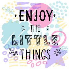  Enjoy the little things quote. Hand drawn lettering. Motivation phrase.