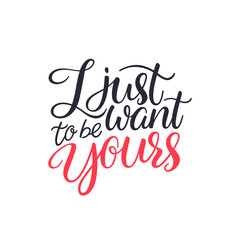 I just want to be yours