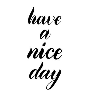 Have a nice day hand lettering. Text design for print or textile. Hand drawn vector illustration.