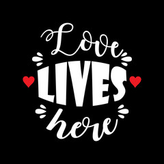Love lives here  lettering. Motivational quote.