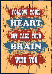 Inspiring motivation quote Follow your heart but take your brain with you Vector typography poster