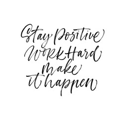 Stay positive, work hard, make it happen card. Modern brush calligraphy. Hand drawn lettering quote.