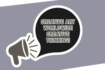 Text sign showing Creative Art Worldwide Creative Thinking. Conceptual photo Global modern creativity design Megaphone with Loudness icon and Blank Speech Bubble in Sticker Style