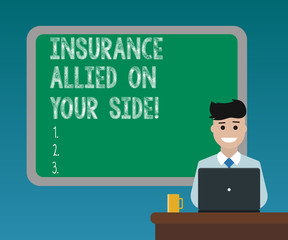 Handwriting text writing Insurance Allied On Your Side. Concept meaning Safety support in case of emergency available Blank Bordered Board behind Man Sitting Smiling with Laptop Mug on Desk